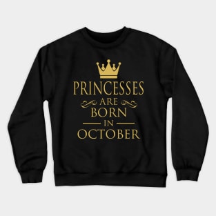 PRINCESS BIRTHDAY PRINCESSES ARE BORN IN OCTOBER Crewneck Sweatshirt